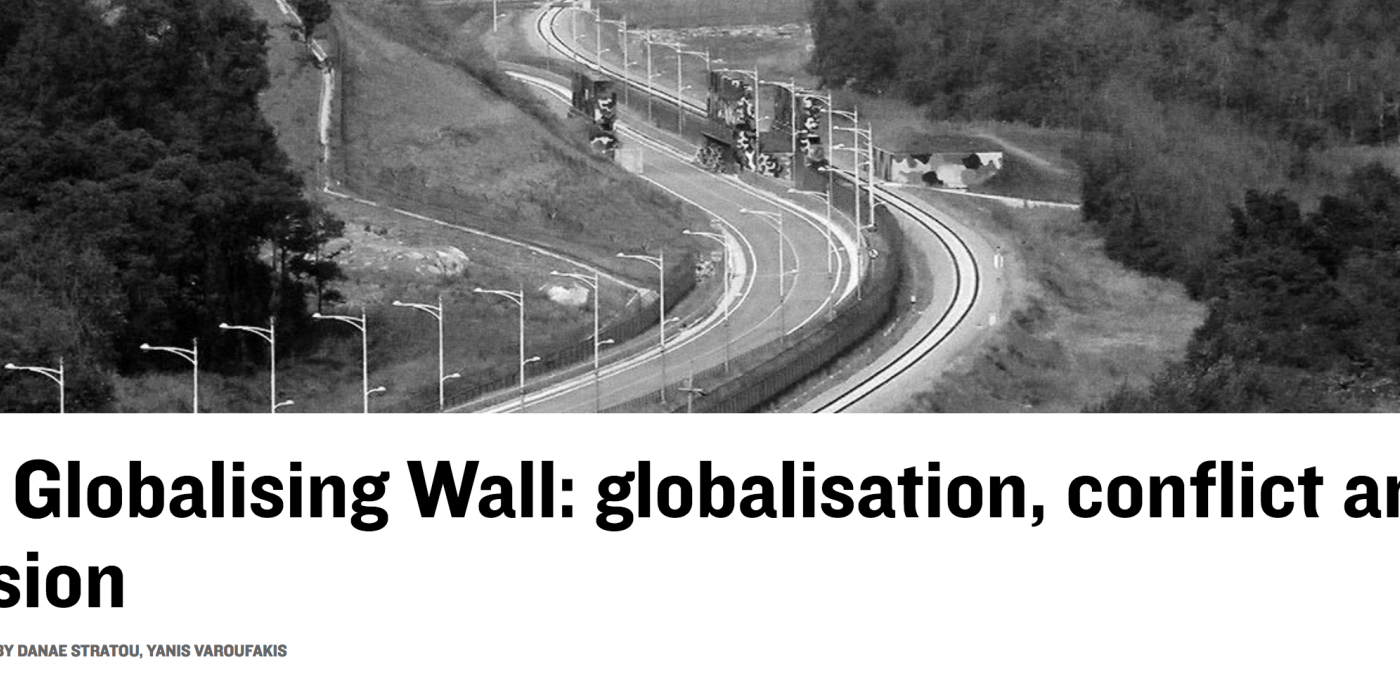 The Globalising Wall: How Globalisation built walls and divisions. By Y. Varoufakis & D. Stratou, in the Architectural Review