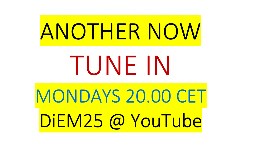 DiEM-TV&rsquo;s &lsquo;ANOTHER NOW&rsquo;, presents 60&prime; of &lsquo;ranting & raving&rsquo; with Yanis Varoufakis & special guest Roger Waters &ndash; Mon 20.00 CET