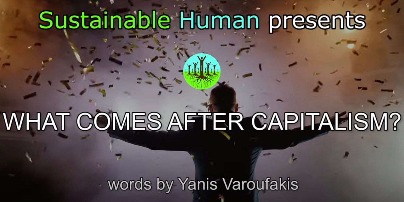 What Comes After Capitalism? (VIDEO by Sustainable Human)