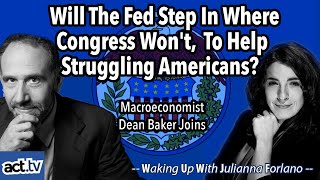 Will The Fed Step In Where Congress Won't To Help Struggling Americans? Dean Baker Joins