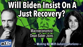 Will Biden Insist On A Just Recovery? Macroeconomist Dean Baker Joins