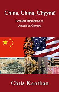 Chris Kanthan: China, China, Chyyna!: Greatest Disruption to American Century